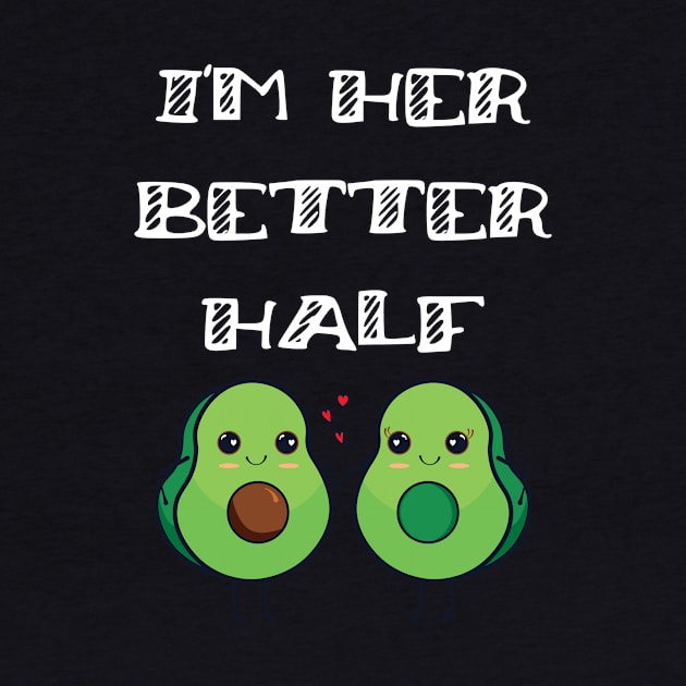 Fun Couples Matching I'm Her Better Half Avocado Lover by Tracy